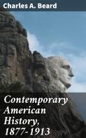 Charles A. Beard: Contemporary American History, 1877-1913 