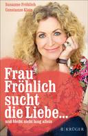 Susanne Fröhlich: Frau Fröhlich sucht die Liebe ... und bleibt nicht lang allein ★★★