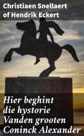 Christiaen Snellaert of Hendrik Eckert: Hier beghint die hystorie Vanden grooten Coninck Alexander 