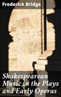 Frederick Bridge: Shakespearean Music in the Plays and Early Operas 