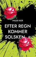 Inger Kier: EFTER REGN KOMMER SOLSKEN.... 