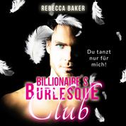 Billionaire's Burlesque Club - Du tanzt nur für mich