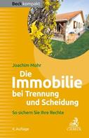 Joachim Mohr: Die Immobilie bei Trennung und Scheidung 