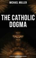 Michael Müller: The Catholic Dogma (Extra Ecclesiam Nullus Omnino Salvatur) 