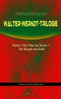 Reinhold Eichacker: Walter-Werndt-Trilogie: Panik + Die Fahrt ins Nichts + Der Kampf ums Gold 