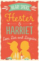 Hilary Spiers: Hester and Harriet: Love, Lies and Linguine 