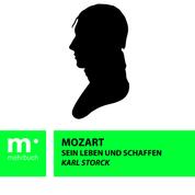 Mozart: Sein Leben und Schaffen
