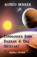 Alfred Bekker: Commander John Darran 4: Das Artefakt 