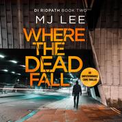 Where The Dead Fall - A completely gripping crime thriller