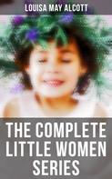 Louisa May Alcott: The Complete Little Women Series 