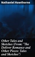 Nathaniel Hawthorne: Other Tales and Sketches (From: "The Doliver Romance and Other Pieces: Tales and Sketches") 