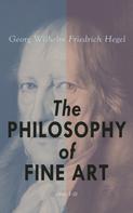 Georg Wilhelm Friedrich Hegel: The Philosophy of Fine Art (Vol. 1-3) 