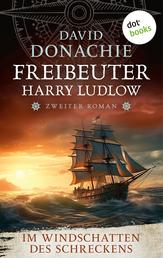 Im Windschatten des Schreckens - Roman - Freibeuter Harry Ludlow 2 | Ein Highlight der nautischen Romane!
