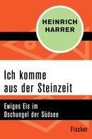 Heinrich Harrer: Ich komme aus der Steinzeit ★★★★★