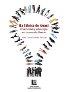Juan Daniel Correa Salazar: ¡La Fábrica de Ideas!: Creatividad y estrategia en un mundo diverso 