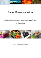 Julia Nicoletta Babári: Die 4 Elementen Küche 