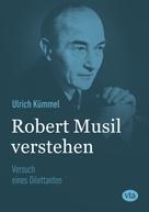 Ulrich Kümmel: Robert Musil verstehen 