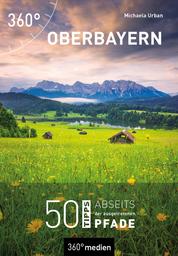Oberbayern - 50 Tipps abseits der ausgetretenen Pfade