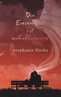 Stephanie Dorka: Die Einsamkeit ist mohnblumenrot 
