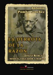 La derrota de la razón - Janusz Korczak: médico, educador y mártir