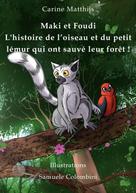 Carine Matthijs: Maki et Foudi - L'histoire de l'oiseau et du petit lémur qui ont sauvé leur forêt ! 