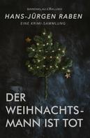 Hans-Jürgen Raben: Der Weihnachtsmann ist tot – Eine Krimi-Sammlung 