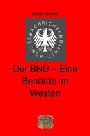 Walter Brendel: Der BND-Eine Behörde im Westen 