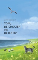 Martin Dodenhoeft: Tom, Deichkater und Detektiv 