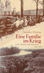 Eine Familie im Krieg - Leben, Sterben und Schreiben 1914-1918