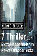 Alfred Bekker: 7 Thriller der Extraklasse im Krimi Paket Oktober 2023 