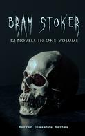 Bram Stoker: BRAM STOKER: 12 Novels in One Volume (Horror Classics Series) 