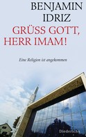 Benjamin Idriz: Grüß Gott, Herr Imam! ★