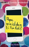 Cordula Weidenbach: Papa, wie ist dein Ei Fon Kot? ★★★★