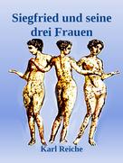 Karl Reiche: Siegfried und seine drei Frauen 