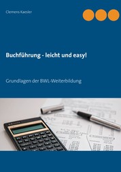 Buchführung - leicht und easy! - Grundlagen der BWL-Weiterbildung