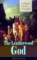 William Dean Howells: The Leatherwood God (Historical Novel) 