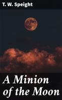 T. W. Speight: A Minion of the Moon 