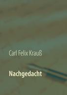 Carl Felix Krauß: Nachgedacht 