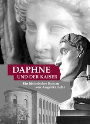 Daphne und der Kaiser - Ein historischer Roman
