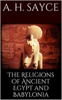 A. H. Sayce: The Religions of Ancient Egypt and Babylonia 