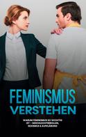 Sabine Kraft: Feminismus verstehen: Warum Feminismus so wichtig ist - Geschlechterrollen, Sexismus & Aufklärung 