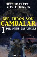 Alfred Bekker: Der Prinz des Unheils: Der Thron von Cambalar 1 
