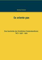 Reinhard Scheerer: Ex oriente pax 