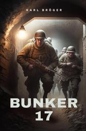 Bunker 17 - Geschichte einer Kameradschaft