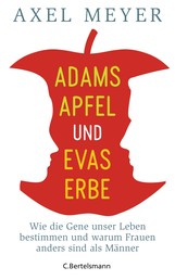 Adams Apfel und Evas Erbe - Wie die Gene unser Leben bestimmen und warum Frauen anders sind als Männer