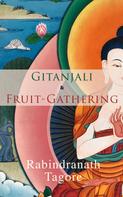 Rabindranath Tagore: Gitanjali & Fruit-Gathering 