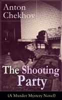 Anton Chekhov: The Shooting Party (A Murder Mystery Novel) 