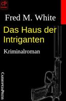 Fred M. White: Das Haus der Intriganten: Kriminalroman 