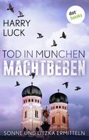 Harry Luck: Tod in München - Machtbeben: Der vierte Fall für Sonne und Litzka ★★★★