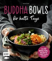 Buddha Bowls für kalte Tage - 50 gesunde Wohlfühl-Rezepte – Ramen, Suppen & Co